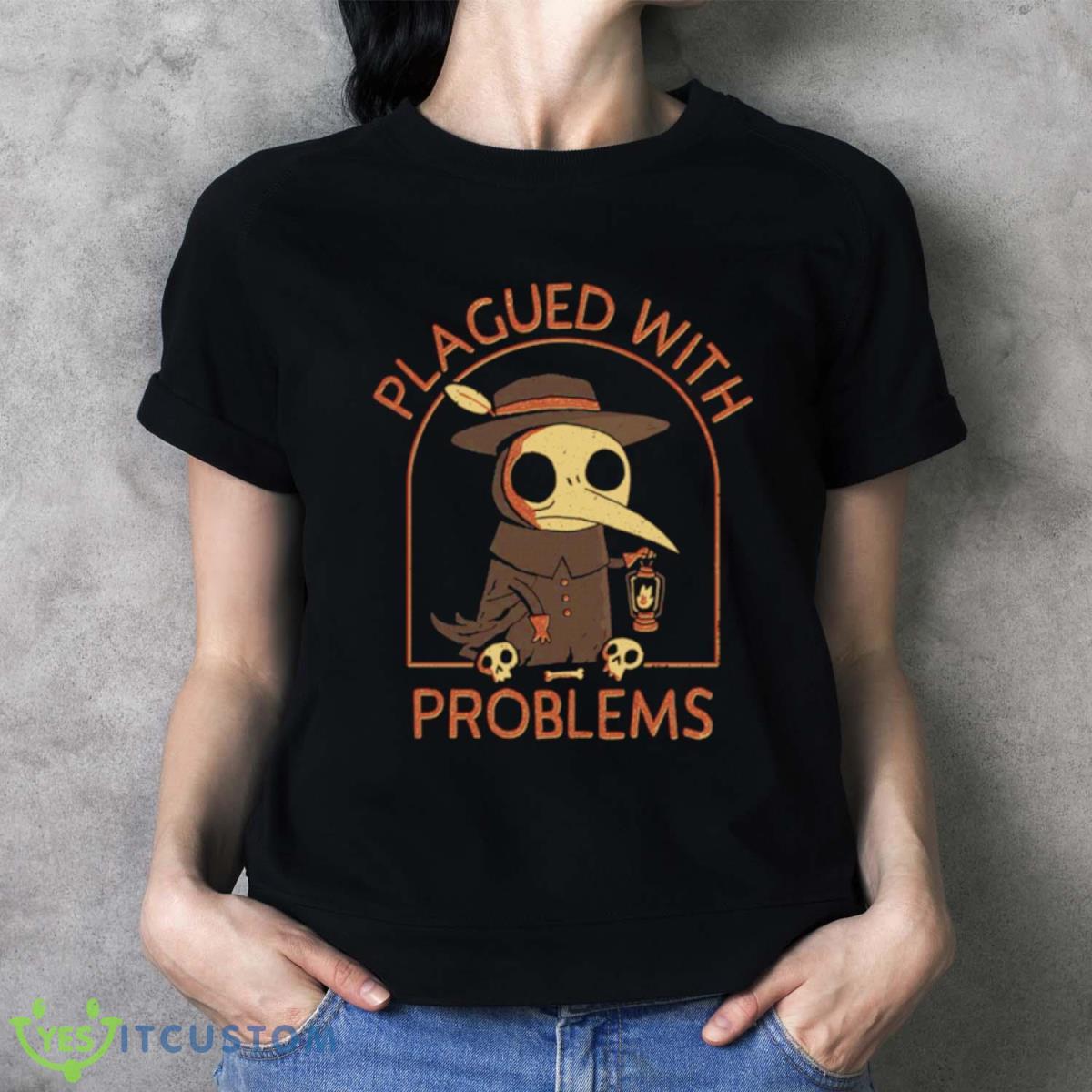 Plagued With Problems Shirt 2 Plagued With Problems Shirt - Ladies T-Shirt