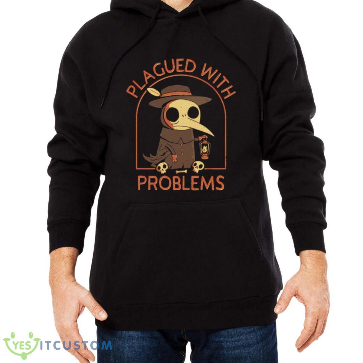 Plagued With Problems Shirt 9 Plagued With Problems Shirt - Men Black Hoodie