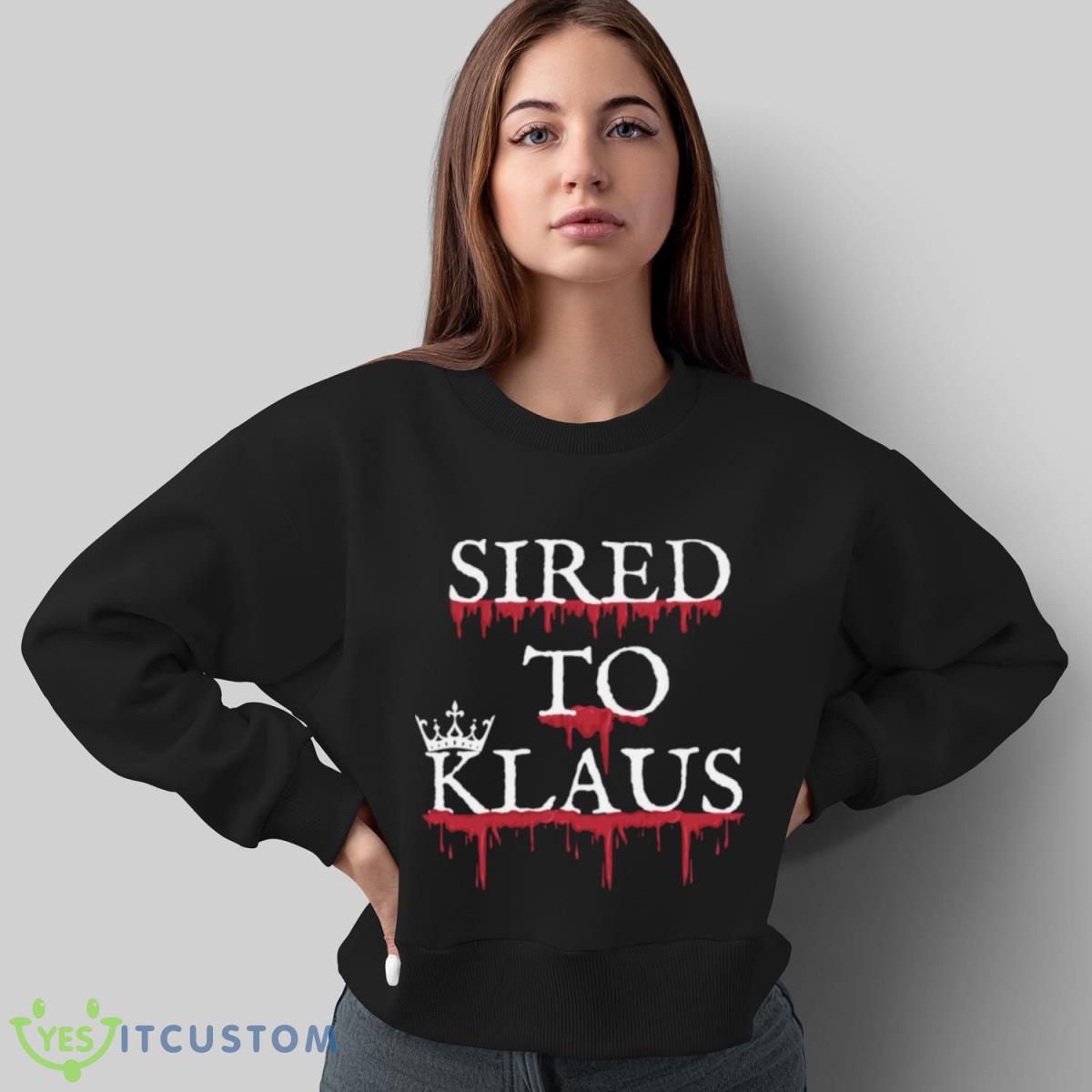 Sired To Klaus Mikaelson Shirt 4 Sired To Klaus Mikaelson Shirt - Sweatshirt
