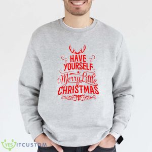 Have Yourself A Merry Little Christmas T-Shirt For Men Women And Youths - Grey Sweatshirt