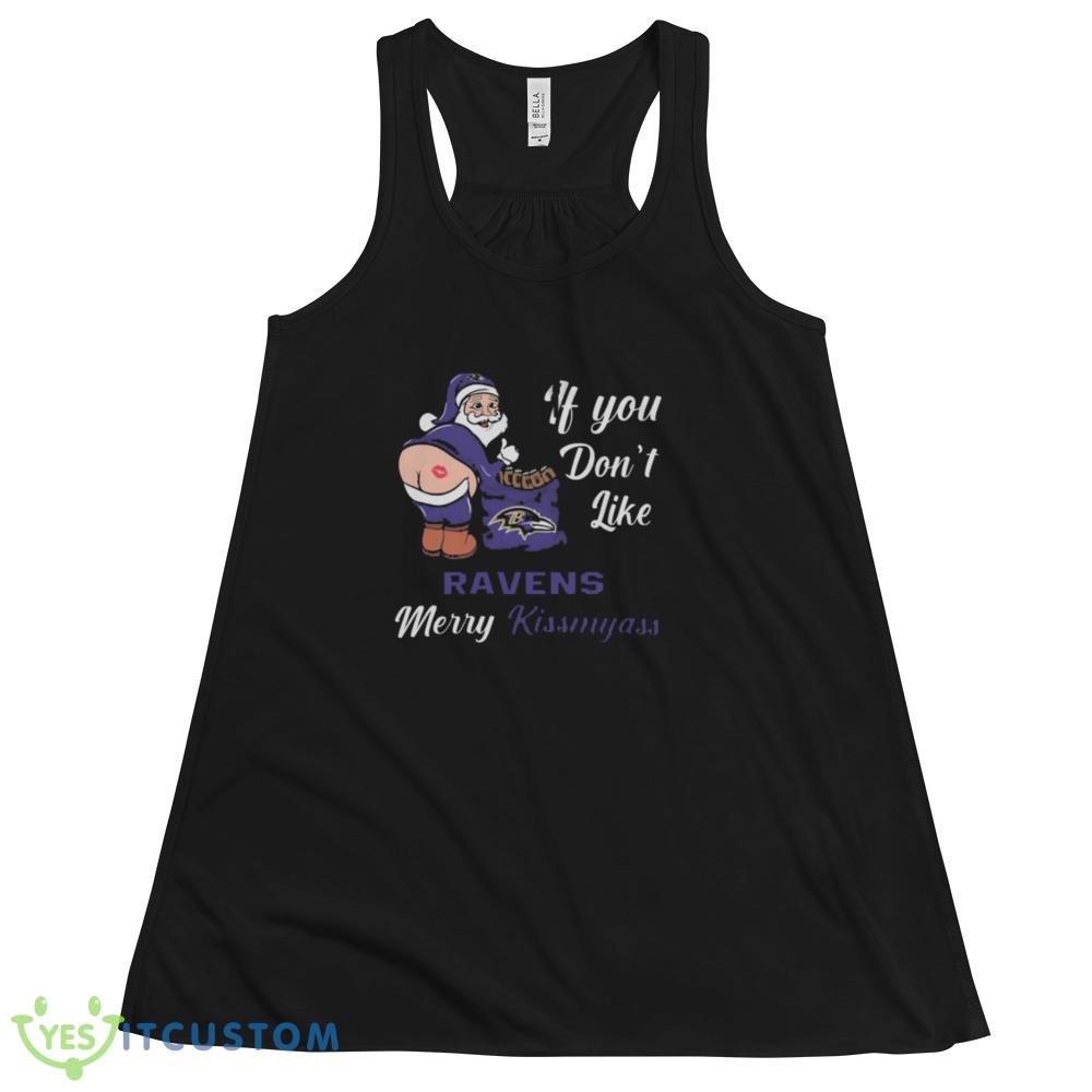 If You Dont Like Baltimore Ravens NFL Santa Merry Christmas Shirt 5 If You Dont Like Baltimore Ravens NFL Santa Merry Christmas Shirt - 8800 Women's Flowy Racerback Tank