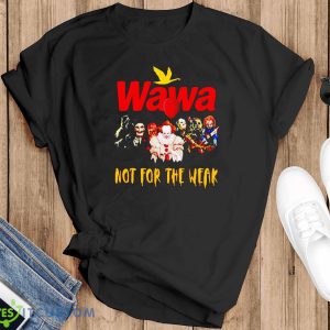 Official Wawa Not For The Weak Photo Design Halloween 2023 Shirt For Men Women And Youth - Black T-Shirt