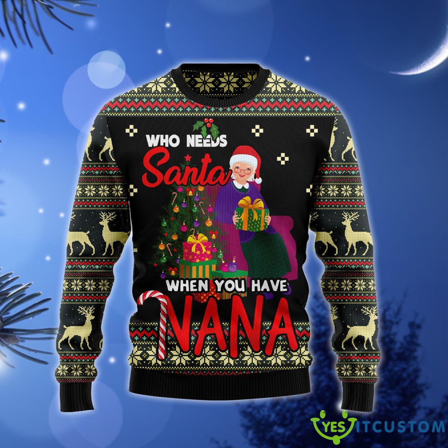 Who Needs Santa When You Have Nana Ugly Christmas Sweater Gift Men Women - Who Needs Santa When You Have Nana Ugly Christmas Sweater Gift Men Women_1