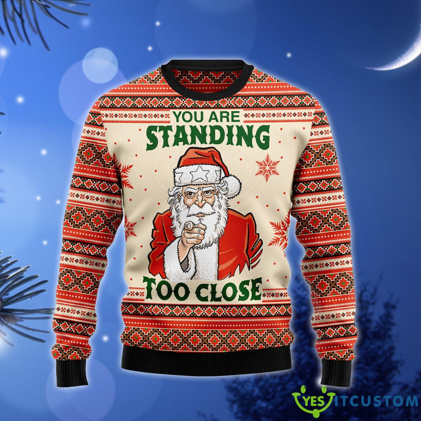 You Are Standing Too Close Ugly Christmas Sweater Gift Men Women - You Are Standing Too Close Ugly Christmas Sweater Gift Men Women_1