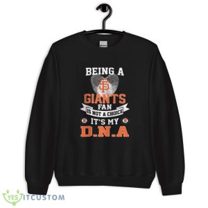 Being a San Francisco Giants fan is not a Choice It's my DNA T Shirt, Christmas Sweatshirt - 18000 Unisex Heavy Blend Crewneck Sweatshirt