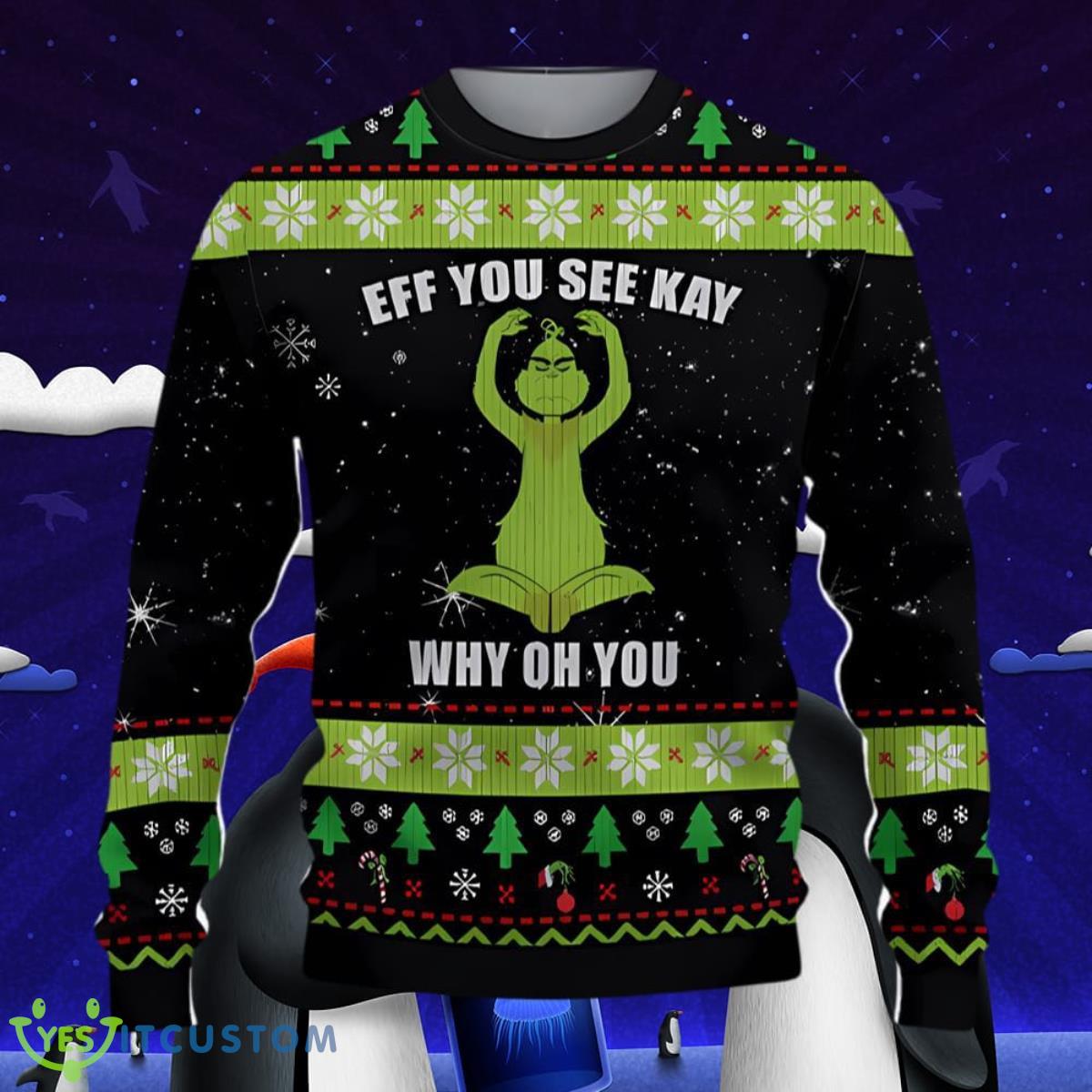 EFF You See Kay Grinch Ugly Christmas Sweater Style Gift For Men And Women 3 EFF You See Kay Grinch Ugly Christmas Sweater Style Gift For Men And Women Product Photo 1