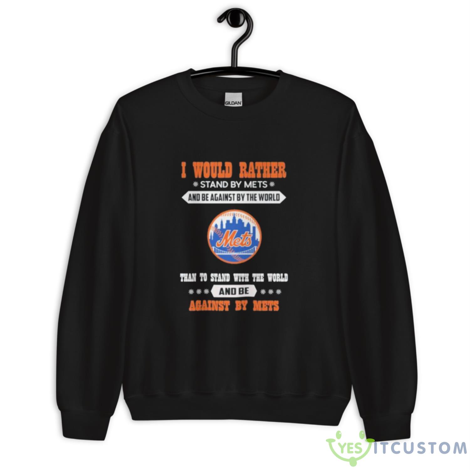 New York Mets I Would Rather Stand By Mets And Be Against By The World Shirt 11 New York Mets I Would Rather Stand By Mets And Be Against By The World Shirt - Unisex Crewneck Sweatshirt