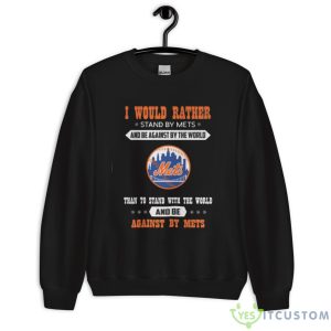 Official I Would Rather Stand By Mets And Be Against By The World New York Mets Baseball Shirt 7 Official I Would Rather Stand By Mets And Be Against By The World New York Mets Baseball Shirt - Unisex Crewneck Sweatshirt