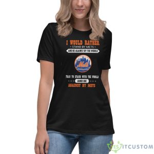 Official I Would Rather Stand By Mets And Be Against By The World New York Mets Baseball Shirt 9 Official I Would Rather Stand By Mets And Be Against By The World New York Mets Baseball Shirt - Women's Relaxed Short Sleeve Jersey Tee