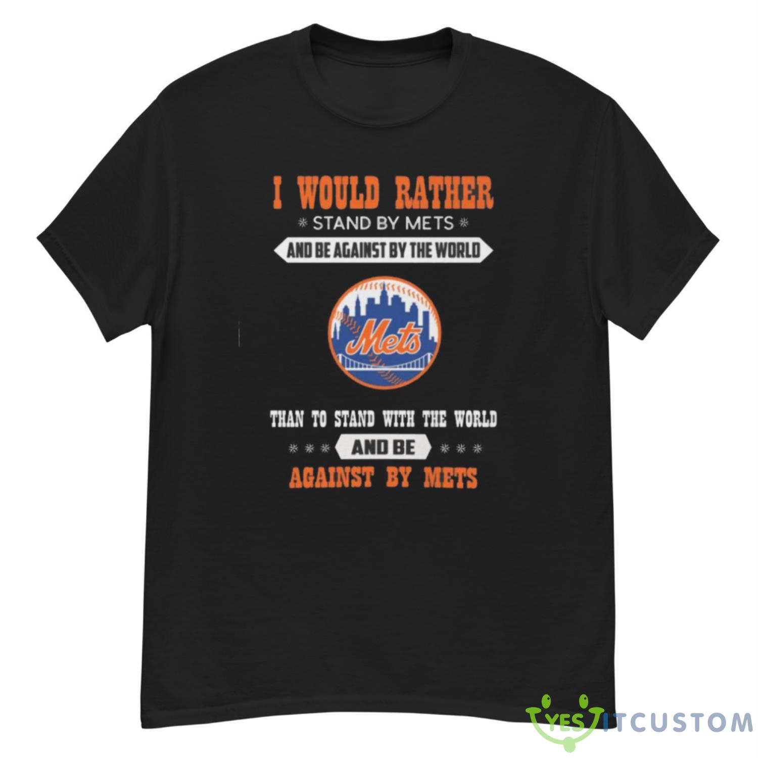 Official I Would Rather Stand By Mets And Be Against By The World New York Mets Baseball Shirt 10 Official I Would Rather Stand By Mets And Be Against By The World New York Mets Baseball Shirt - G500 Men’s Classic T-Shirt