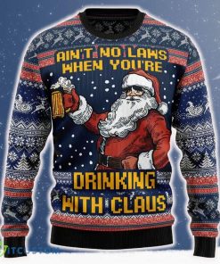 Aint No Laws When You’re Drinking With Claus Ugly Christmas Sweater 2023 Trending Hot Pattern For Fans Gift - Aint No Laws When You’re Drinking With Claus Ugly Christmas Sweater_ 1