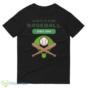 Always Playing Baseball Since 2006 T Shirt, Christmas Sweatshirt - 980 Lightweight Fashion Short Sleeve T-Shirt