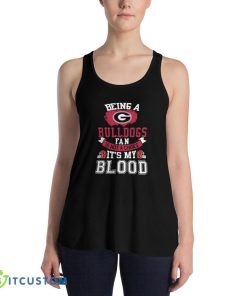 Being a Georgia Bulldogs fan is not a choice, It's my Blood T Shirt, Christmas Sweatshirt 9 Being a Georgia Bulldogs fan is not a choice, It's my Blood T Shirt, Christmas Sweatshirt - 8800 Women's Flowy Racerback Tank