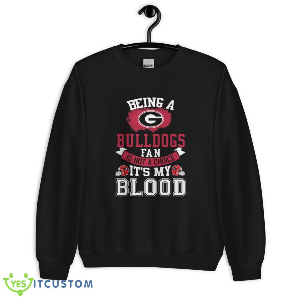 Being a Georgia Bulldogs fan is not a choice, It's my Blood T Shirt, Christmas Sweatshirt 12 being a georgia bulldogs fan is not a choice its my blood t shirt christmas sweatshirt
