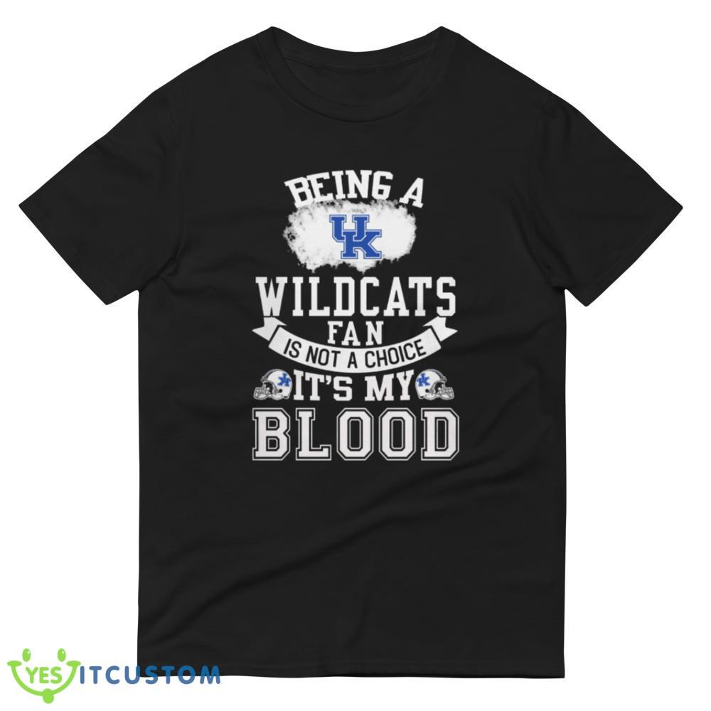Being a Kentucky Wildcats fan is not a choice, It's my Blood T Shirt, Christmas Sweatshirt 5 Being a Kentucky Wildcats fan is not a choice, It's my Blood T Shirt, Christmas Sweatshirt - 980 Lightweight Fashion Short Sleeve T-Shirt