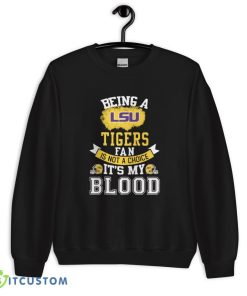 Being a LSU Tigers fan is not a choice, It's my Blood T Shirt, Christmas Sweatshirt - 18000 Unisex Heavy Blend Crewneck Sweatshirt
