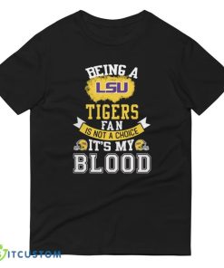 Being a LSU Tigers fan is not a choice, It's my Blood T Shirt, Christmas Sweatshirt - 980 Lightweight Fashion Short Sleeve T-Shirt