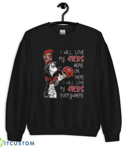Dr Seuss I Will Love My San Francisco 49ers T Shirt, Christmas Sweatshirt - 18000 Unisex Heavy Blend Crewneck Sweatshirt