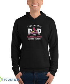 I Have Two Titles Dad And St Louis Cardinals Fan T Shirt, Christmas Sweatshirt - 3719 Unisex Fleece Pullover Hoodie