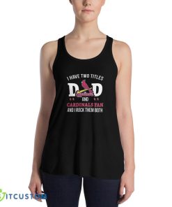 I Have Two Titles Dad And St Louis Cardinals Fan T Shirt, Christmas Sweatshirt - 8800 Women's Flowy Racerback Tank