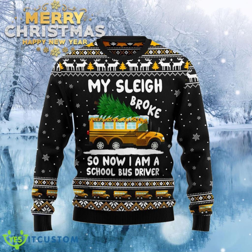 My Sleigh Broke So Now I Am A School Bus Driver Ugly Christmas Gift For Men And Women, Christmas Gift 3 My Sleigh Broke So Now I Am A School Bus Driver Ugly Christmas Gift For Men And Women, Christmas Gift Product Photo 1