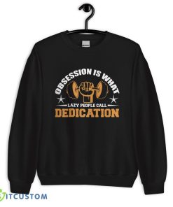 Obsession Is What Lazy People Call Dedication T Shirt, Christmas Sweatshirt - 18000 Unisex Heavy Blend Crewneck Sweatshirt