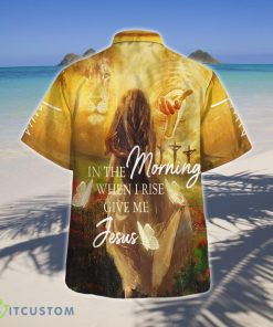 In The Morning When I Rise Give Me Jesus Hawaiian Shirts Style Gift 3 In The Morning When I Rise Give Me Jesus Hawaiian Shirts Style Gift Product Photo 2